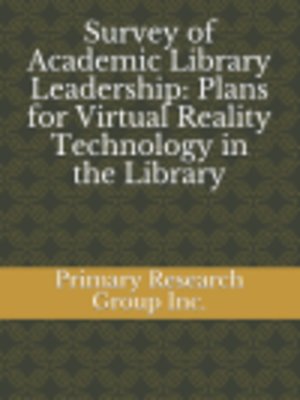 cover image of Survey of Academic Library Leadership: Plans for Virtual Reality Technology in the Library